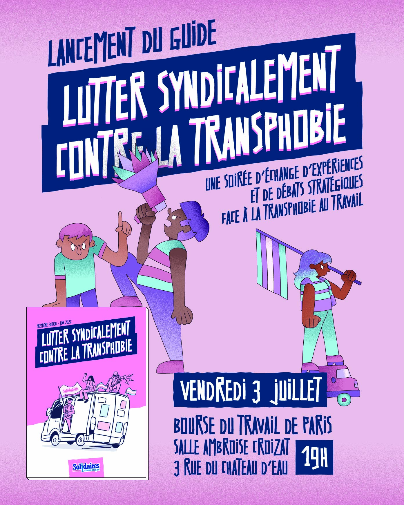 Lancement du guide « Lutter syndicalement contre la transphobie ». Une soirée d'échange d'expériences et de débats stratégiques face à la transphobie au travail. Vendredi 3 juillet 18h30/19h00. Bourse du Travail de Paris, salle Ambroise Croizat, 3 rue du Château d'Eau.